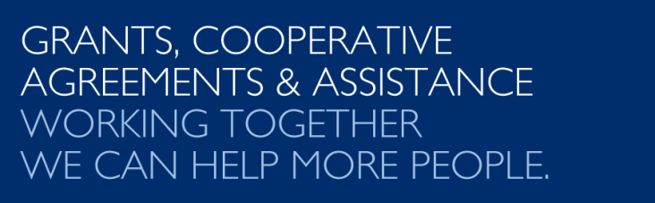 Grants, Cooperative Agreements, & Assistance - working together, we can help more people.